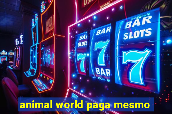 animal world paga mesmo